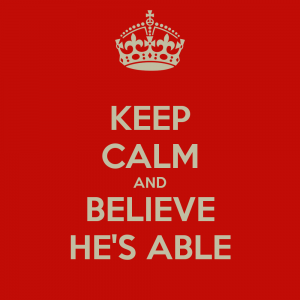 keep-calm-and-believe-he-s-able-5